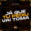 Mc Tg - Já Que Tu Pediu, Vai Toma