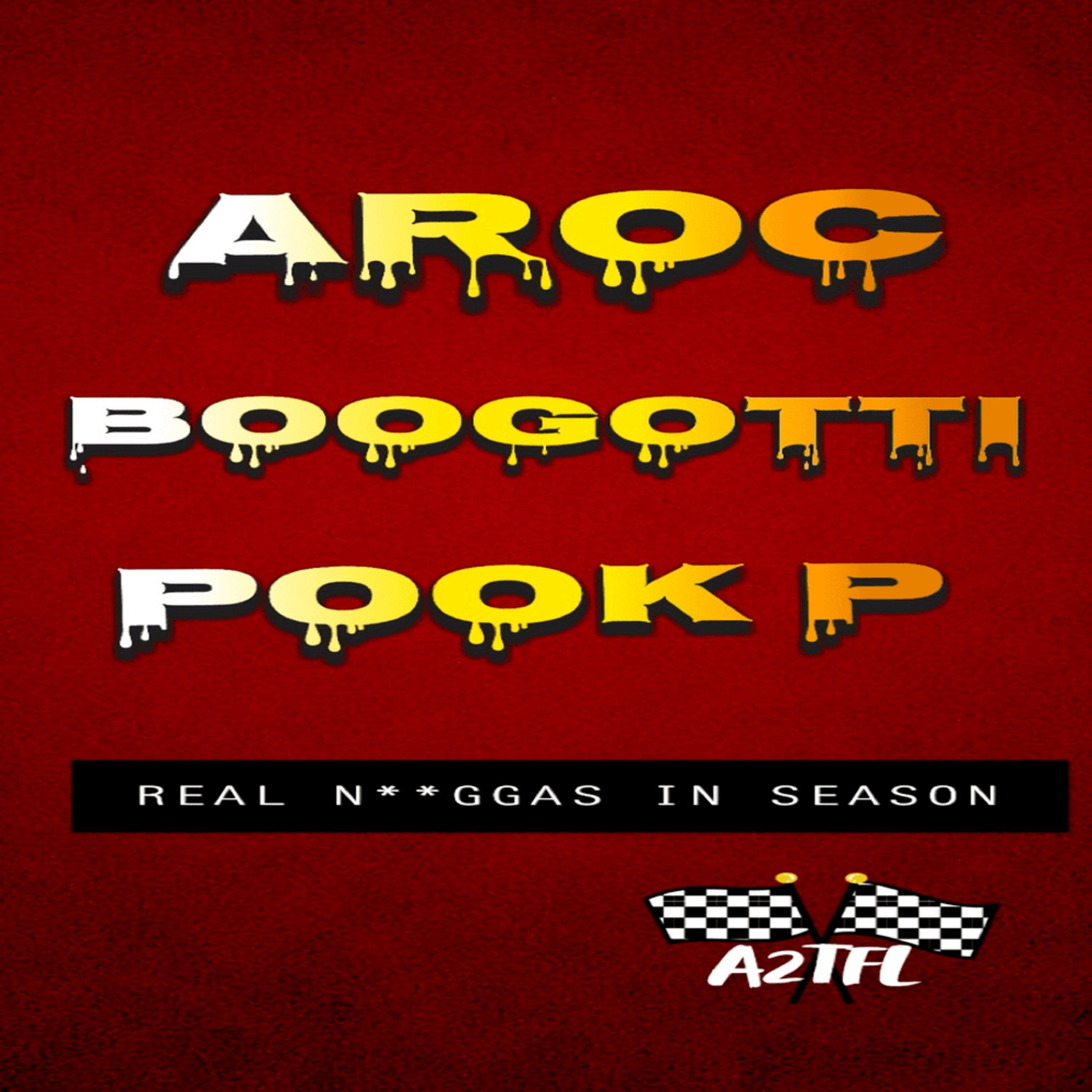 Aroc - Real Niggas in Season (feat. Boogooti & Pook P)