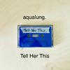 Aqualung - Tell Her This