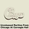 Unreleased Rarities From Chicago At Carnegie Hall (Live)专辑