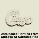 Unreleased Rarities From Chicago At Carnegie Hall (Live)