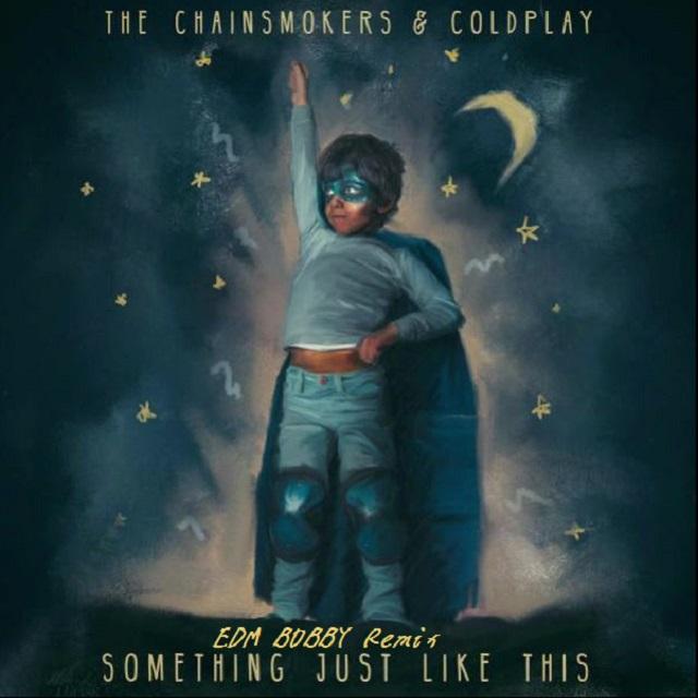 The Chainsmokers - Something Just Like This (EDM BOBBY Remix)