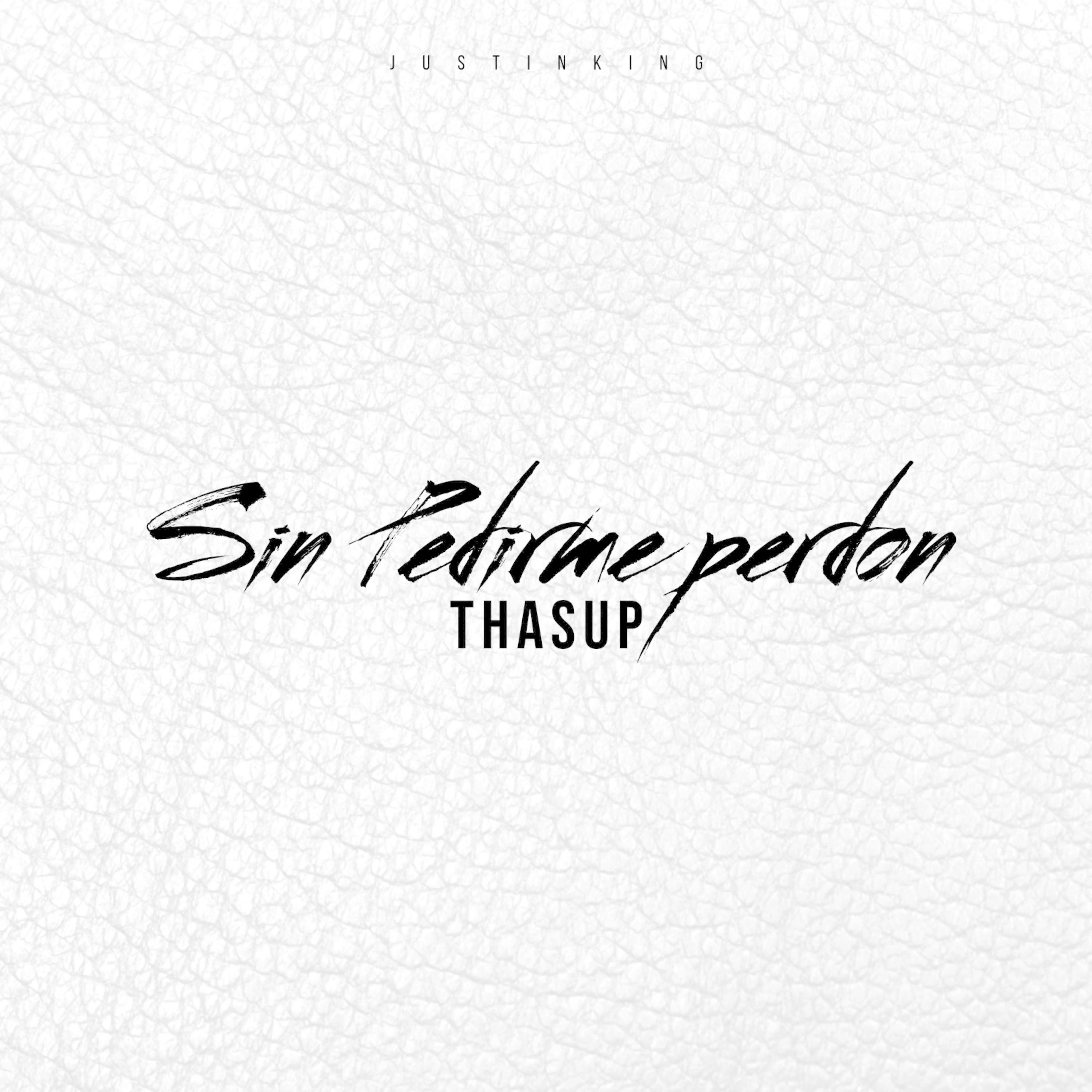 JustinKing - Sin Pedirme Perdón (feat. ThaSup)