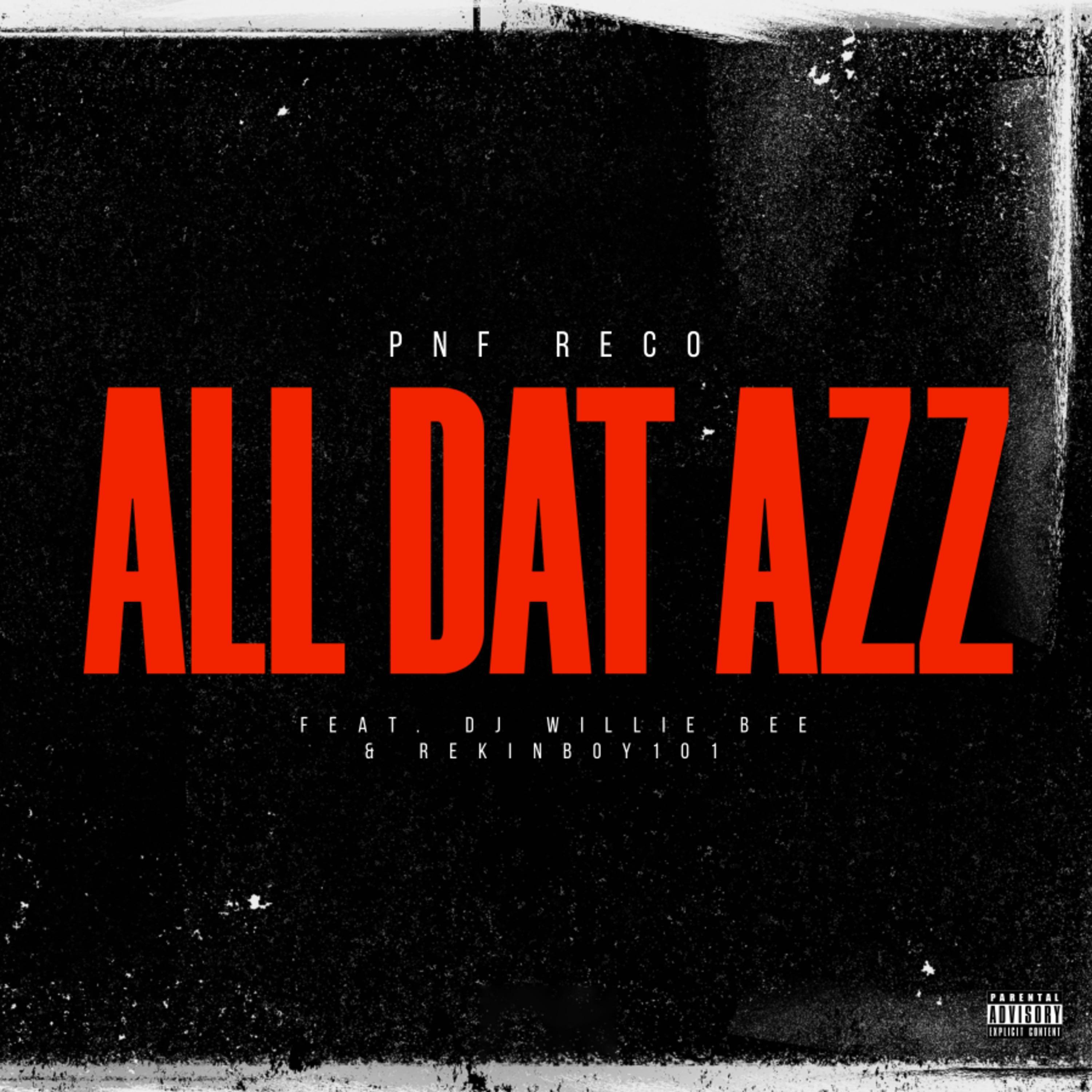 PNF RECO - ALL DAT AZZ (feat. Dj Willie Bee & Rekinboy 101)