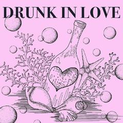 DRUNK IN LOVE