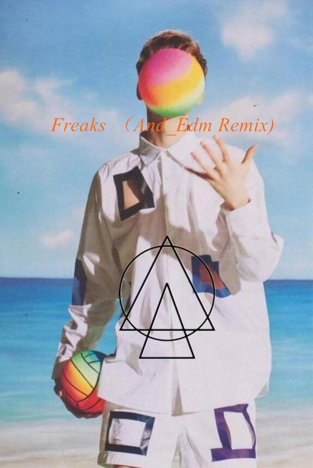 Freaks （And_Edm mashup)