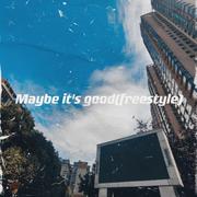 Maybe it's good(freestyle)