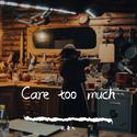 Care too much