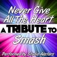 Never Give All the Heart (A Tribute to Smash) - Single