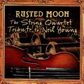 Rusted Moon: The String Quartet Tribute To Neil Young