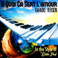 A Quoi Ca Sert L'amour (In the Style of Edith Piaf) [Karaoke Version] - Single