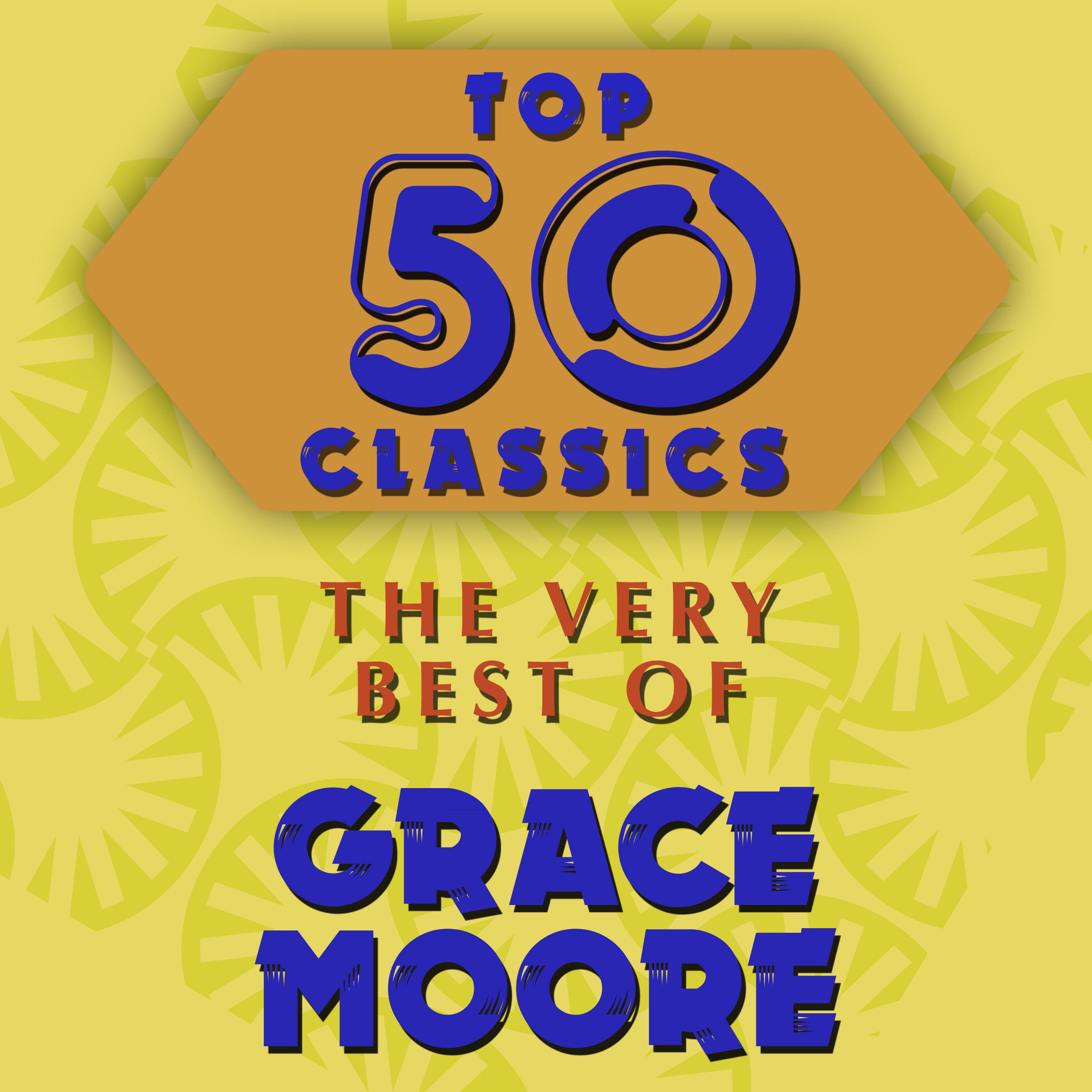 Top 50 Classics - The Very Best of Grace Moore