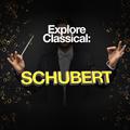 Explore Classical: Schubert