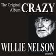 Crazy - The Original Willie Nelson Album