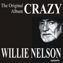 Crazy - The Original Willie Nelson Album专辑