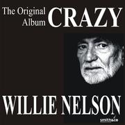 Crazy - The Original Willie Nelson Album