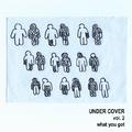 UNDER COVER vol.2 what you got