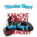 Wooden Heart (In the Style of Elvis Presley) [Karaoke Version] - Single专辑