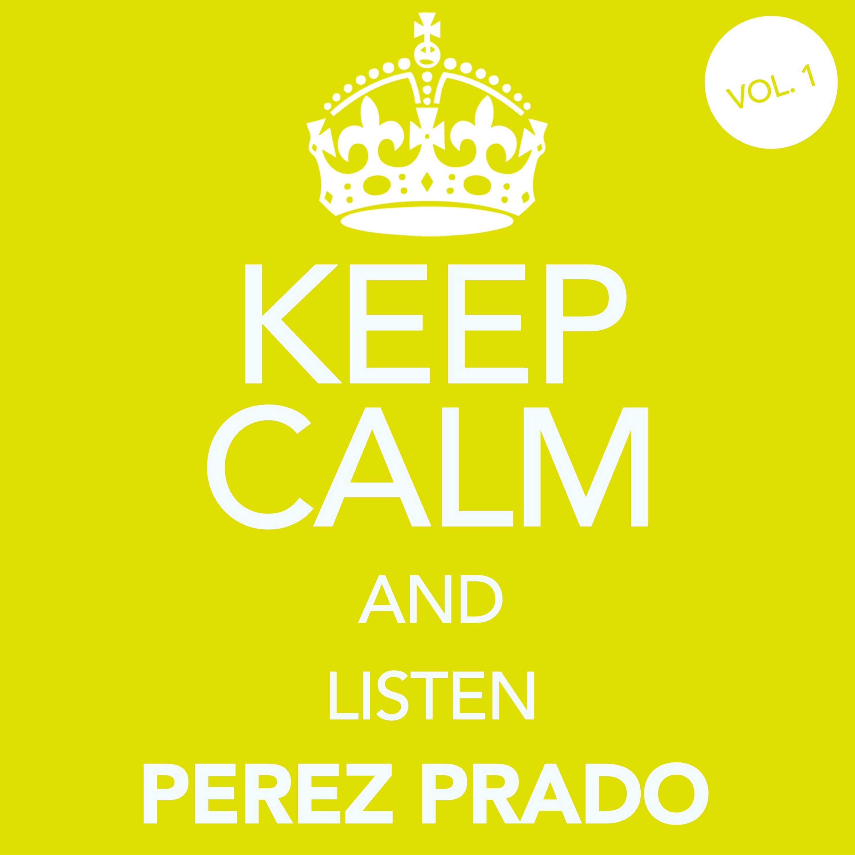 Keep Calm and Listen Perez Prado (Vol. 01)