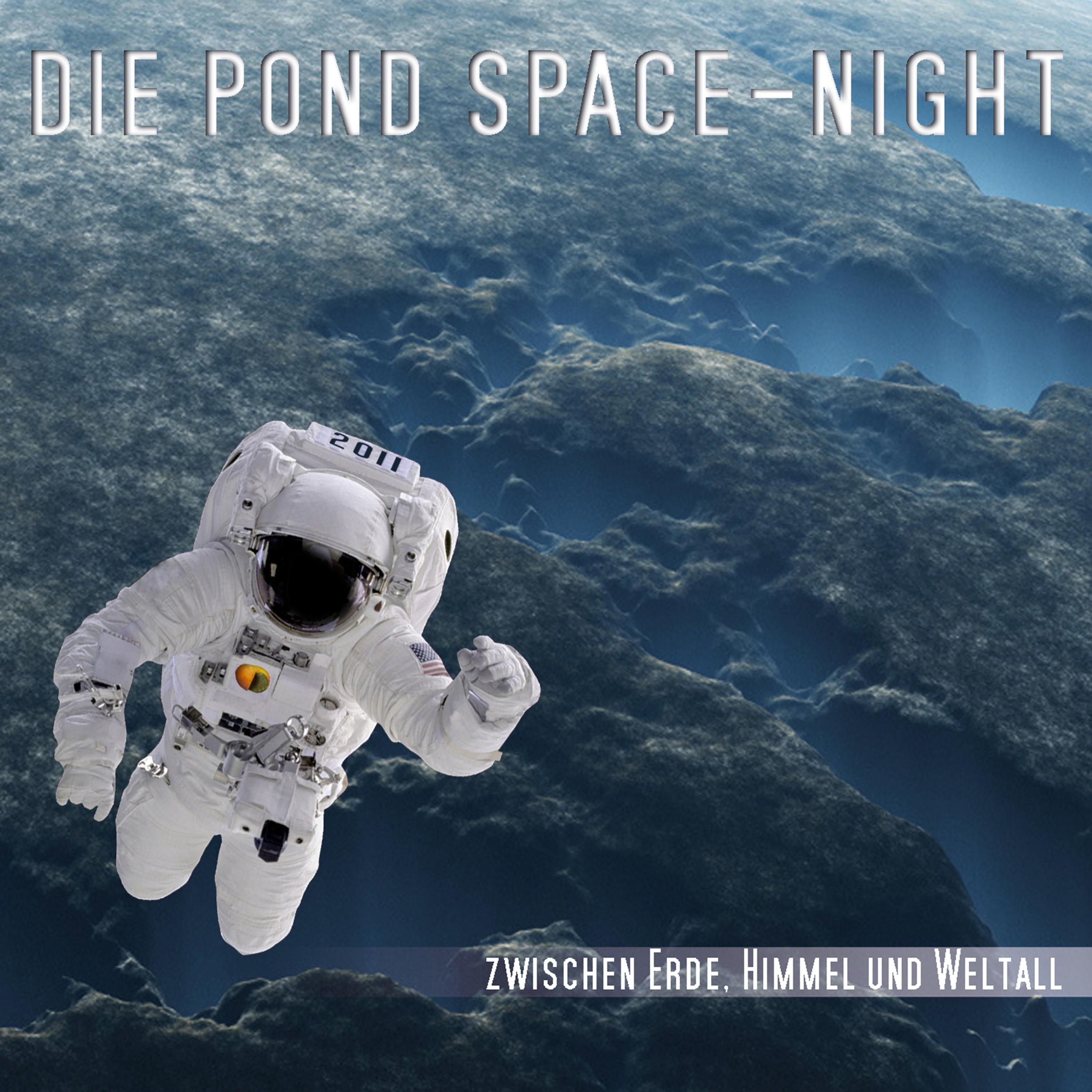 Die P O N D SPACE - Night (Zwischen Erde, Himmel und Weltall) [Live]