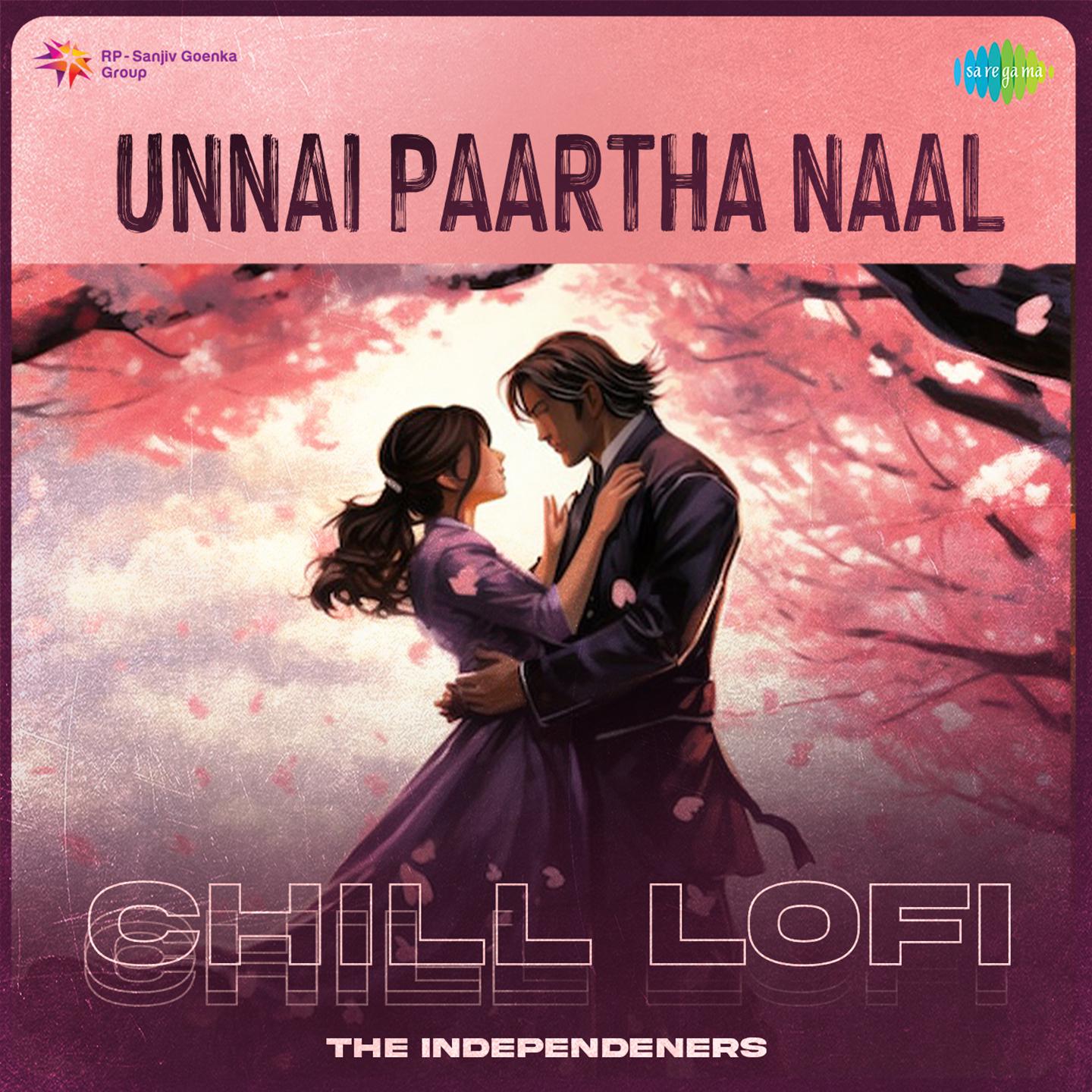 The Independeners - Unnai Paartha Naal - Chill Lofi