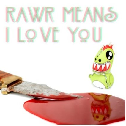Rawr Means I Love You