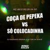 MC CR DA ZO - Coça de Pepeka Vs Só Colocadinha