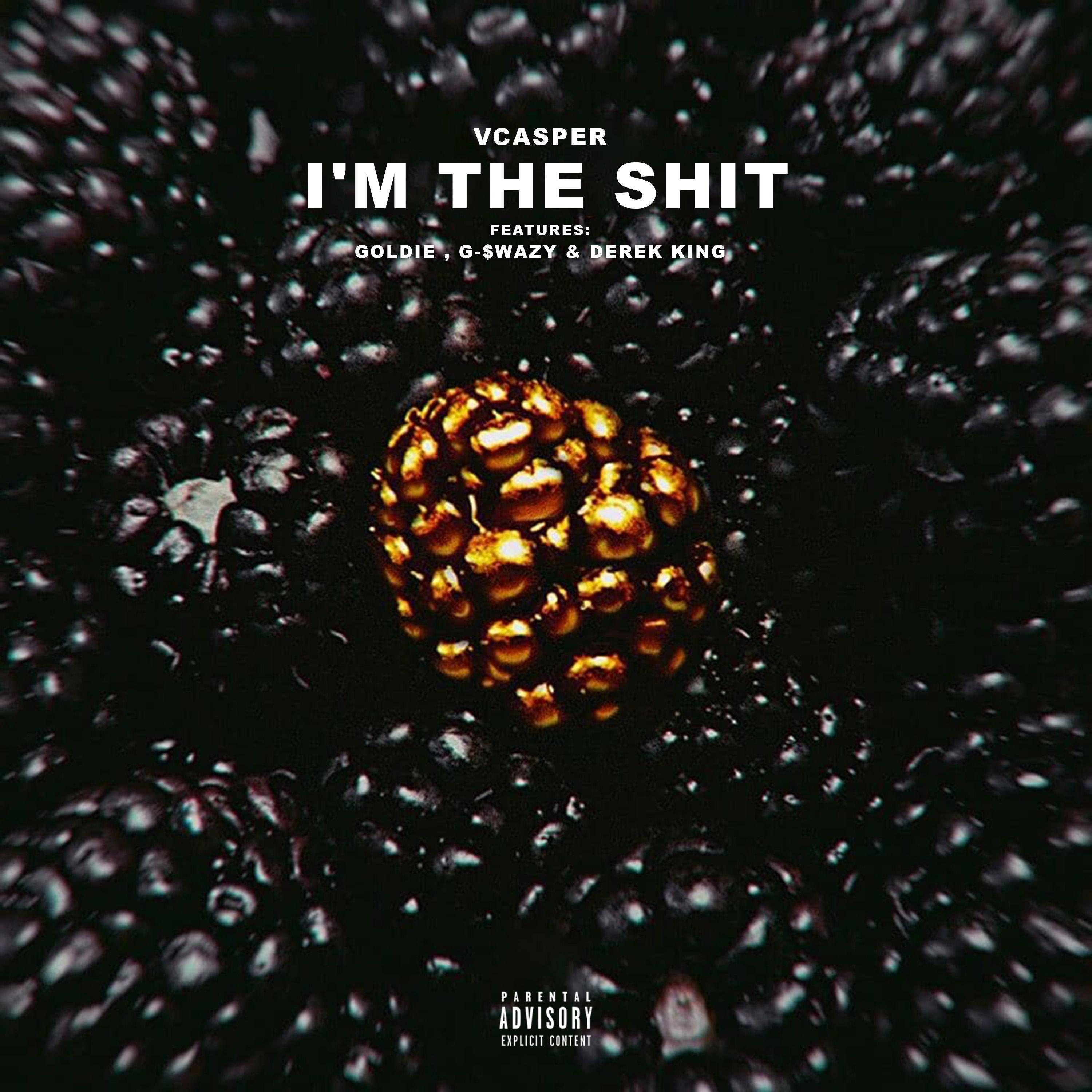 I'm The Shit (feat. Goldie, G-$wazy & Derek King)