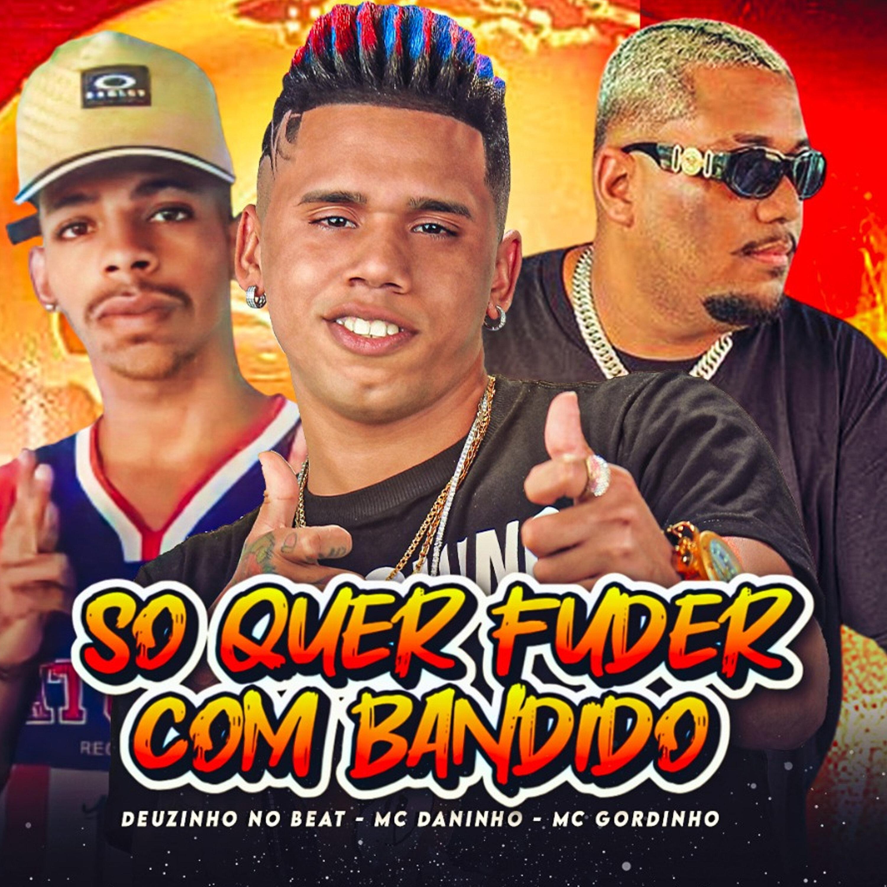 Mc Daninho - Só Quer Fuder Com Bandido (feat. Mc Gordinho do Catarina)