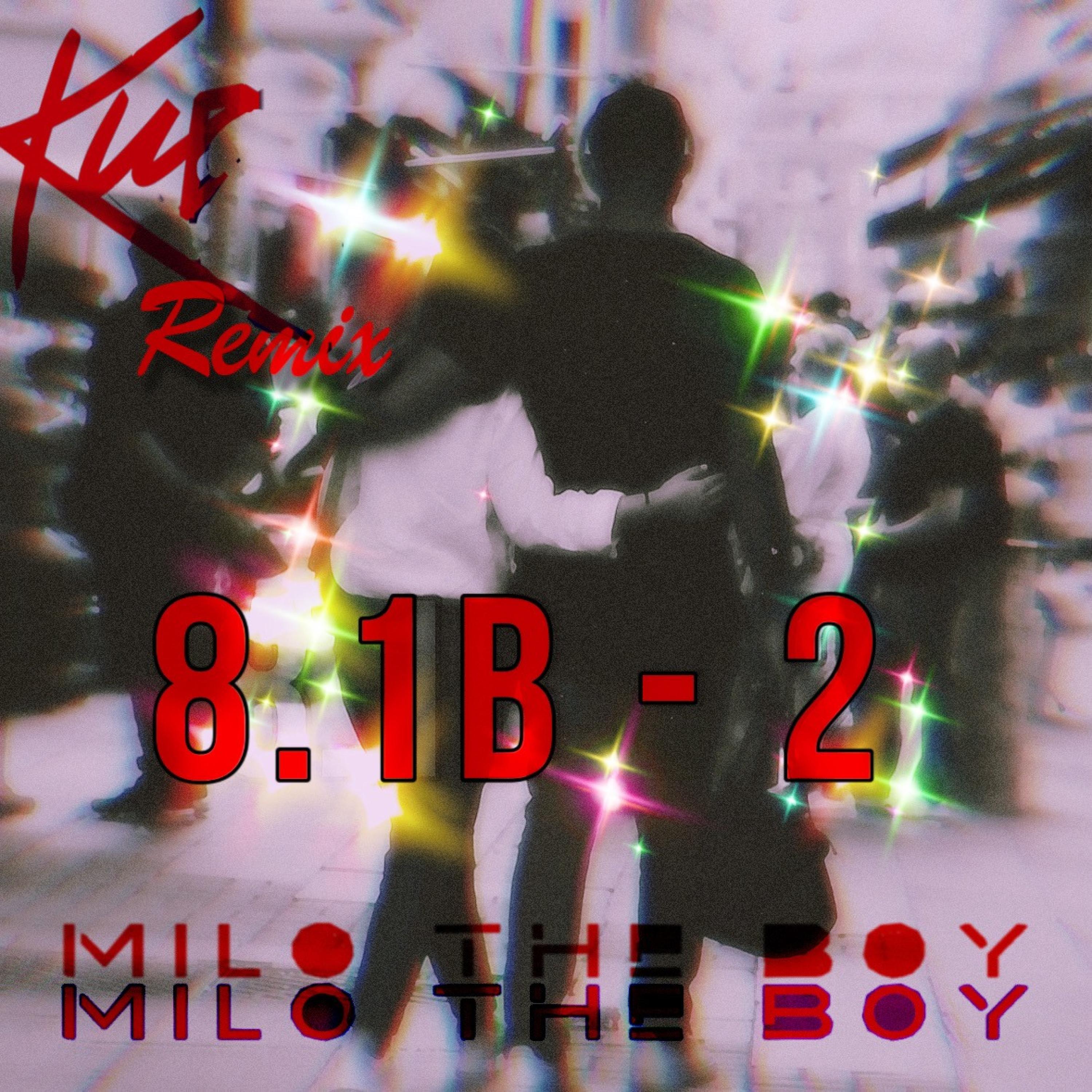 Milo the Boy - 8.1B (2) + Kue (Dj Kue Remix Kue Remix)