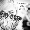 Loudwater - Eden Is Gone