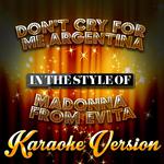 Don't Cry for Me Argentina (In the Style of Madonna from Evita) [Karaoke Version] - Single专辑