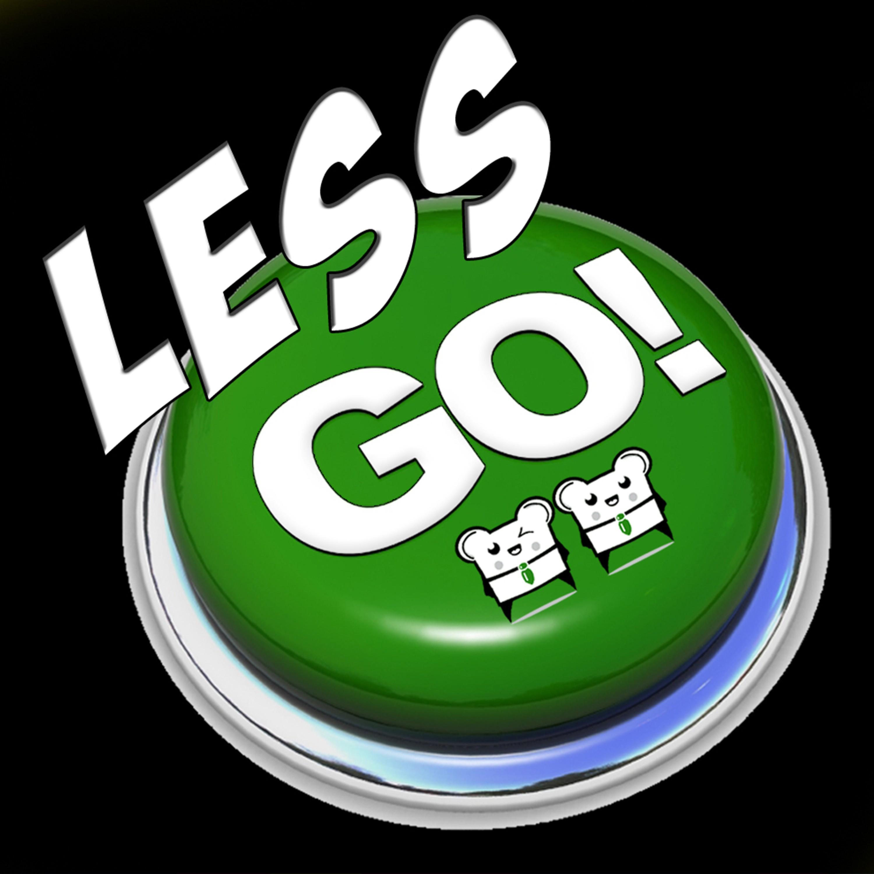 Less Go!