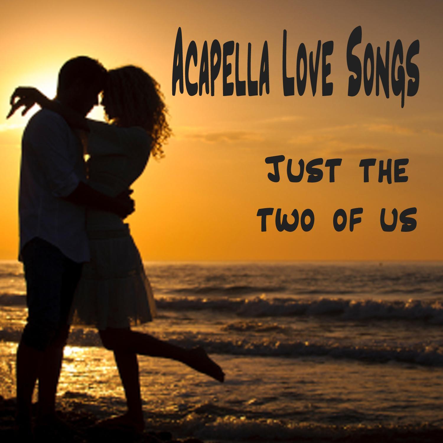 Acapella Love Songs: Just the Two of Us