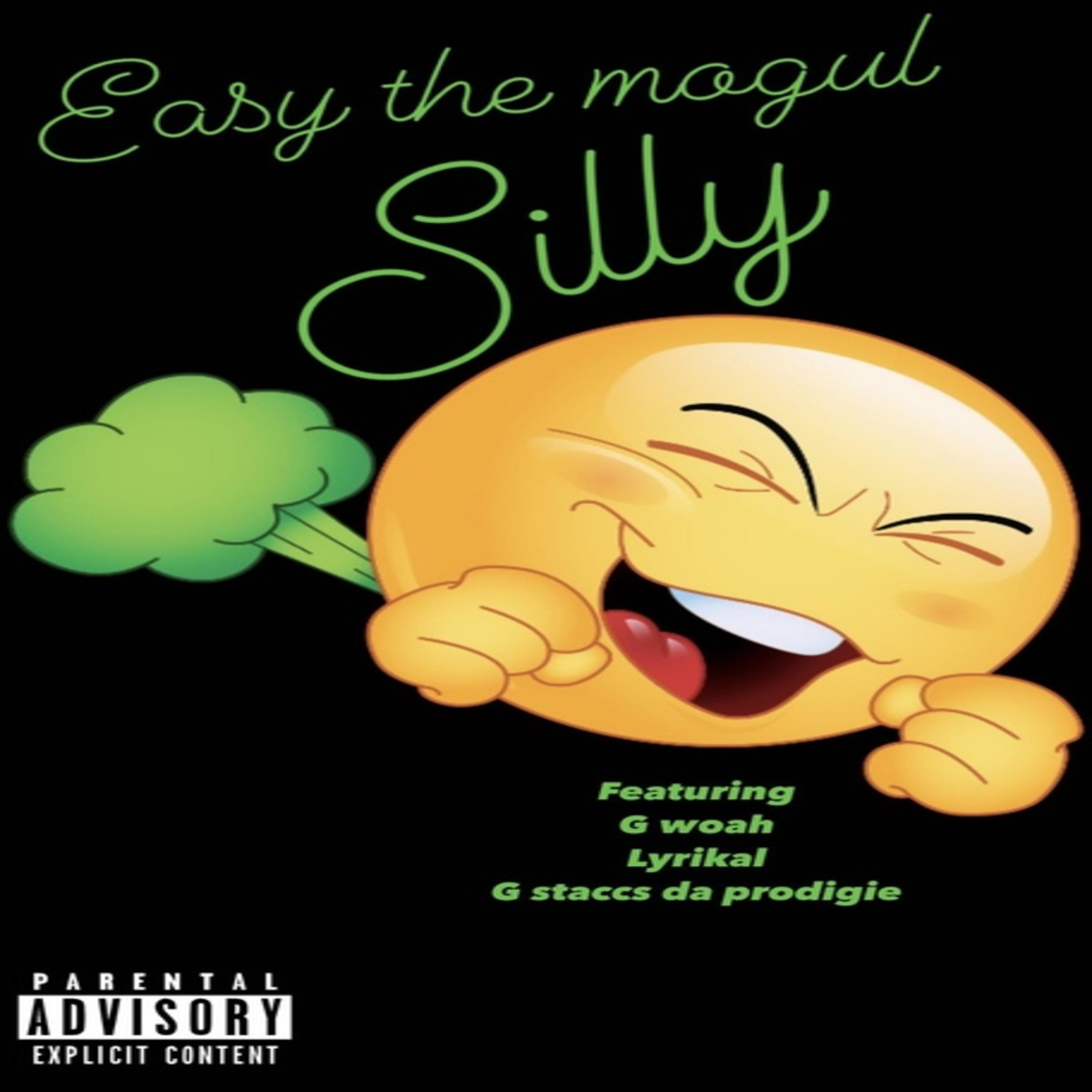 Easy the Mogul - Silly (feat. G Woah, Lyrikal & G Staccs Da Prodigie)