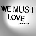WE MUST LOVE