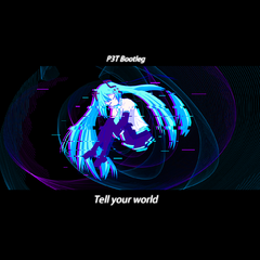 Tell your world（P3T Bootleg）