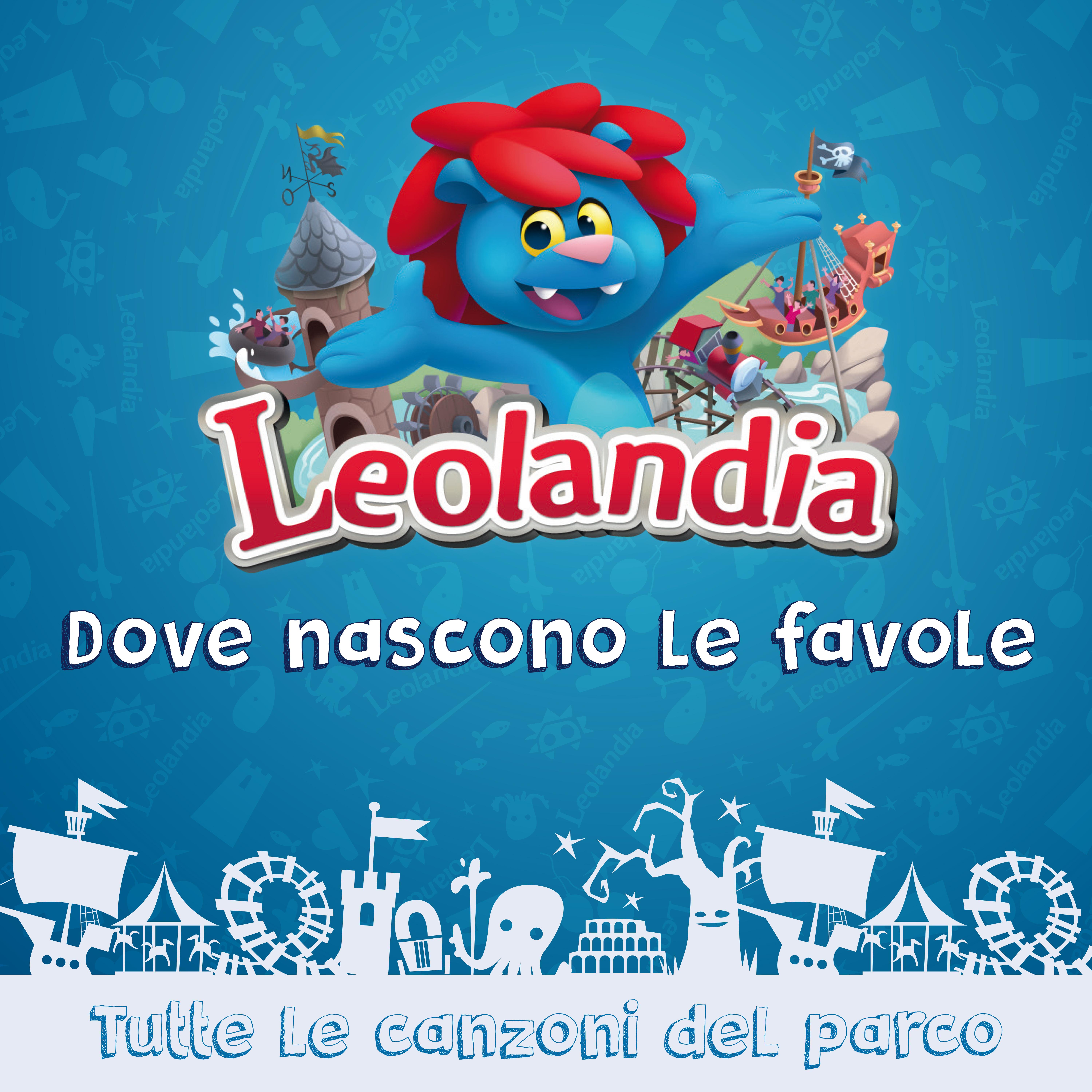 Leolandia, dove nascono le favole (Tutte le canzoni del parco)