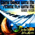 Come Dance with Me/Come Fly with Me (In the Style of Barry Manilow) [Karaoke Version] - Single