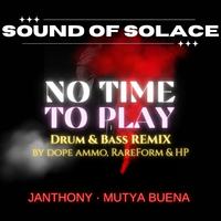No Time To Play (feat. Janthony & Mutya Buena) [Dope Ammo, RareForm & HP Remix Drum & Bass]