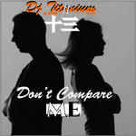 DJ TITANIUM FT 十三- DON'T COMPARE ME