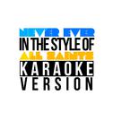 Never Ever (In the Style of All Saints) [Karaoke Version] - Single专辑