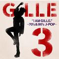 I AM GILLE. 3 ~70's & 80's J-POP~