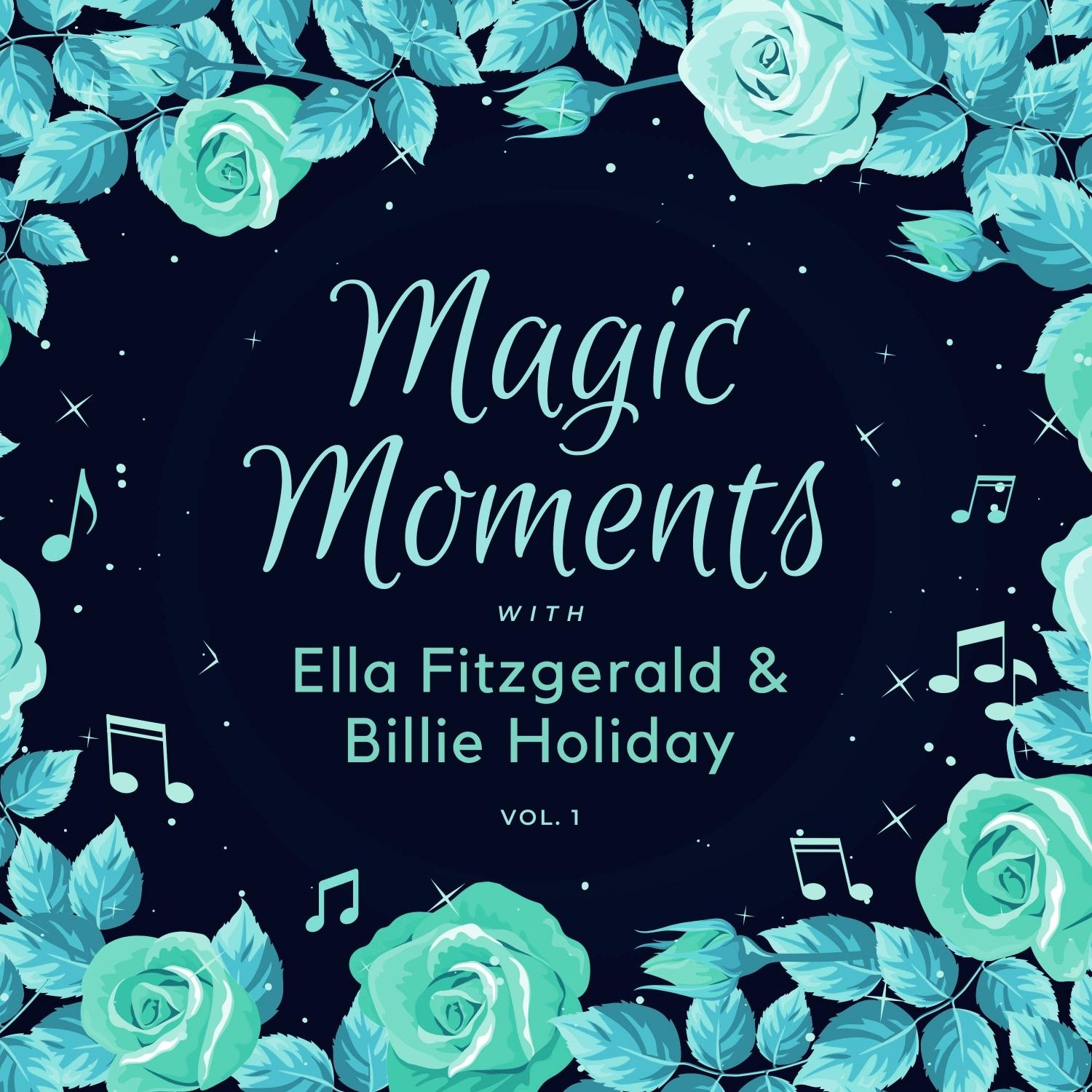 Magic Moments with Ella Fitzgerald & Billie Holiday, Vol. 1
