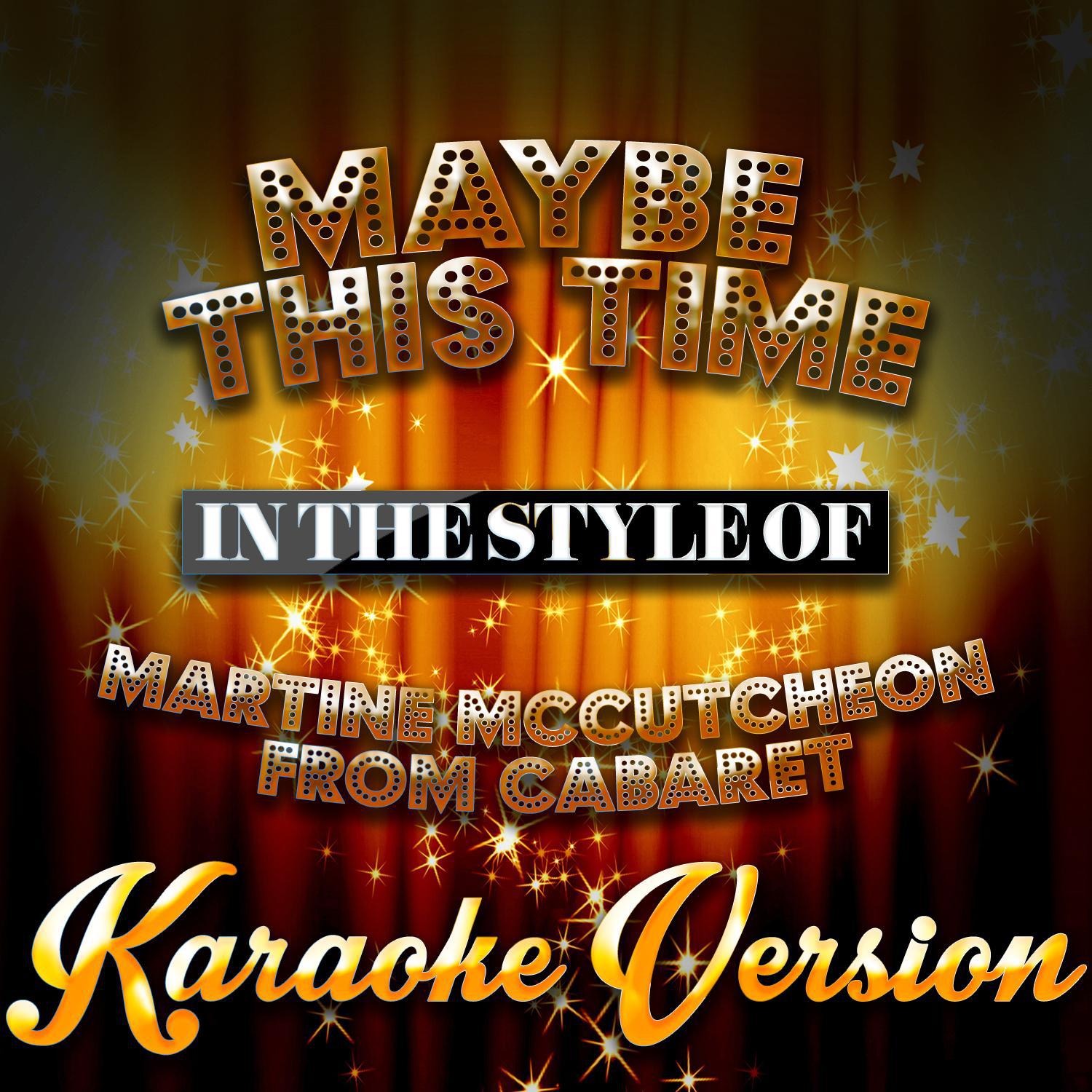 Maybe This Time (In the Style of Martine Mccutcheon from Cabaret) [Karaoke Version] - Single专辑