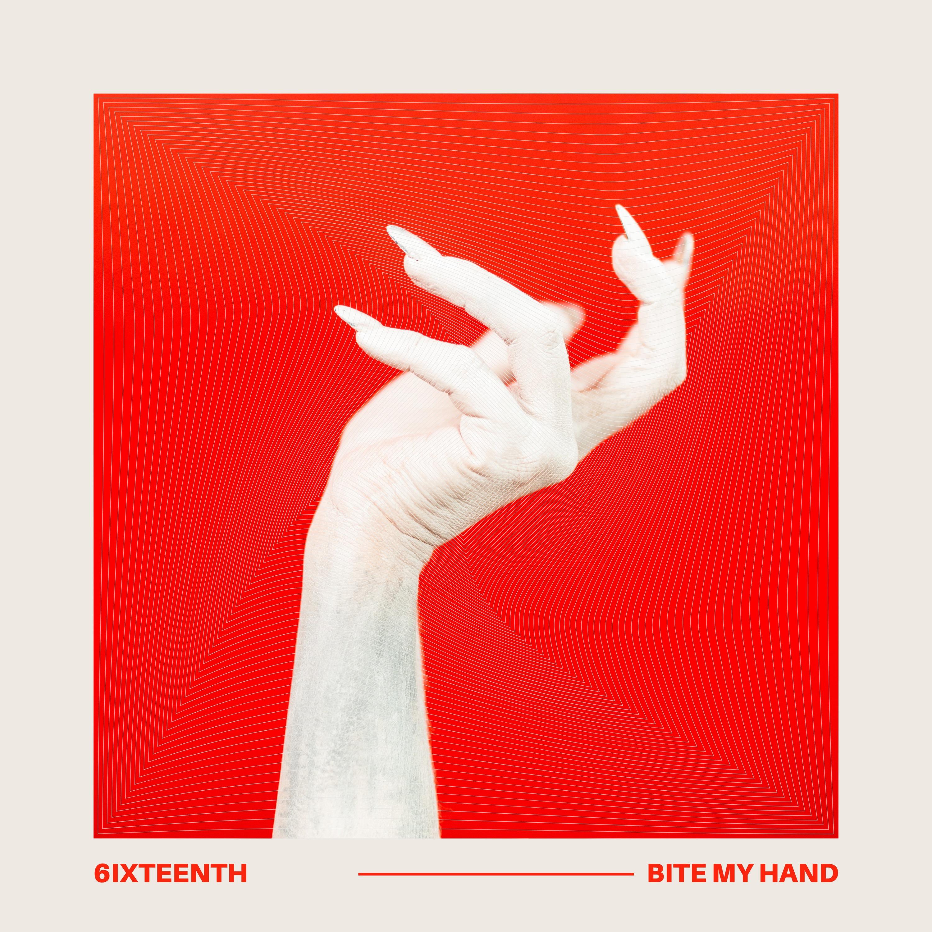 6ixteenth - bite my hand