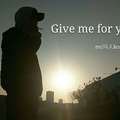 Give me to you