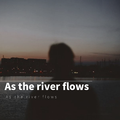 As the river flows