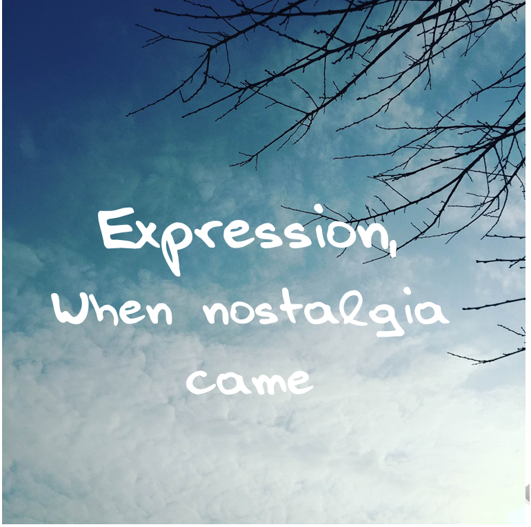 Expression，When Nostalgia Came