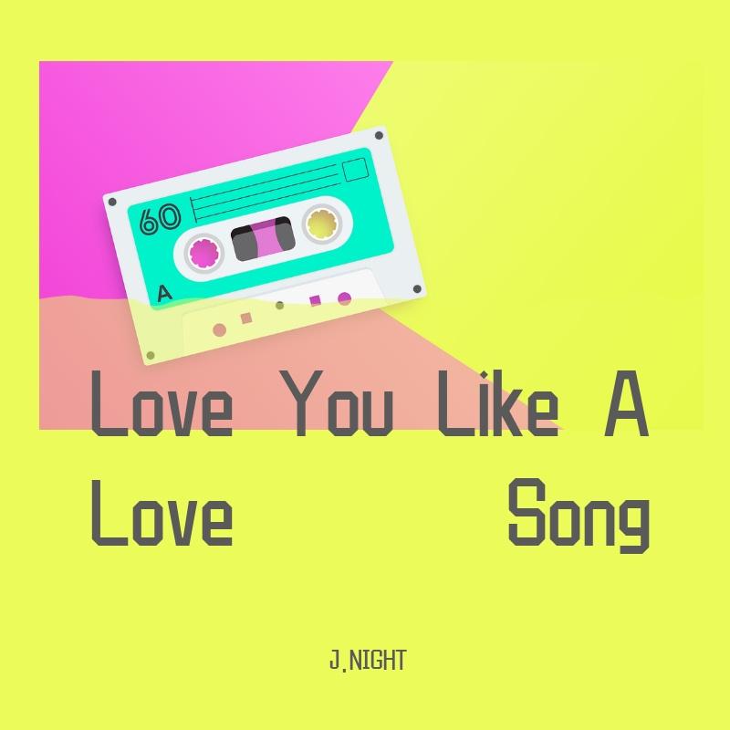 Love You Like A Love Song